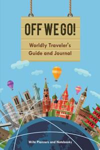 Off We Go! Worldly Traveler's Guide and Journal