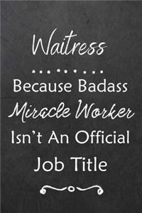 Waitress Because Bad Ass Miracle Worker Isn't An Official Job Title