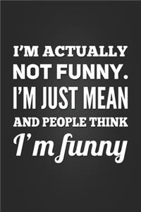 I'm Actually Not Funny. I'm Just Mean and People Think I'm Funny