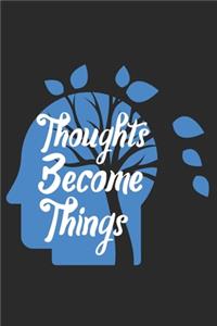 Thoughts Become Things