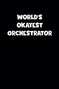 World's Okayest Orchestrator Notebook - Orchestrator Diary - Orchestrator Journal - Funny Gift for Orchestrator