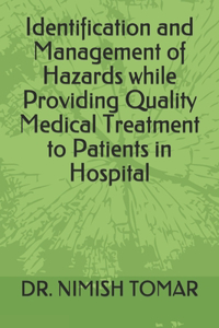 Identification and Management of Hazards while Providing Quality Medical Treatment to Patients in Hospital