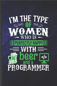 I'm the Type of Women Who Is Perfectly Happy with Beer and a Programmer