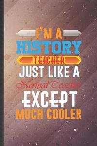 I'm a History Teacher Just Like a Normal Teacher Except Much Cooler