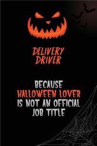 Delivery Driver Because Halloween Lover Is Not An Official Job Title