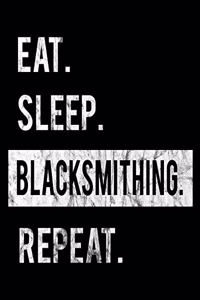 Eat Sleep Blacksmithing Repeat