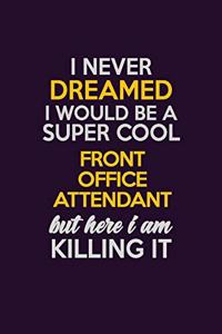 I Never Dreamed I Would Be A Super cool Front Office Attendant But Here I Am Killing It