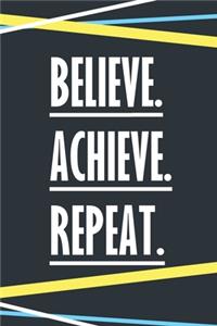 Believe Achieve Repeat