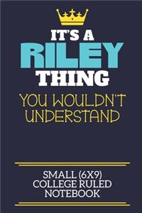 It's A Riley Thing You Wouldn't Understand Small (6x9) College Ruled Notebook