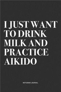 I Just Want To Drink Milk And Practice Aikido