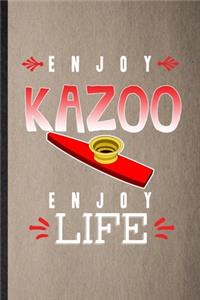 Enjoy Kazoo Enjoy Life