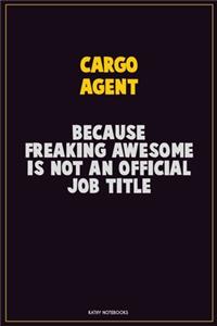 Cargo Agent, Because Freaking Awesome Is Not An Official Job Title