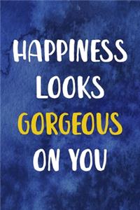 Happiness Looks Gorgeous On You