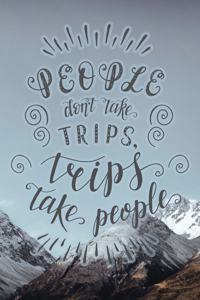 People Don't Take Trips, Trips Take People