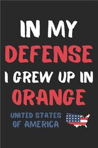 In My Defense I Grew Up In Orange United States Of America