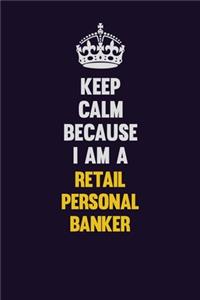 Keep Calm Because I Am A Retail Personal Banker