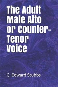 The Adult Male Alto or Counter-Tenor Voice