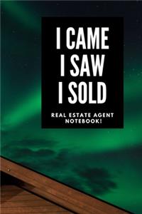 I Came I Saw I Sold - Real Estate Agent Notebook!