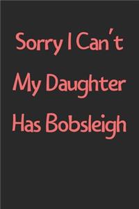 Sorry I Can't My Daughter Has Bobsleigh