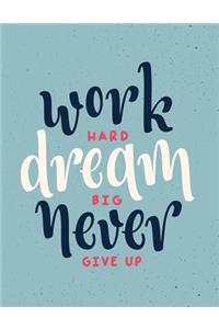 Work hard dream big never give up