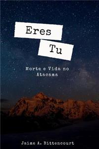 Eres Tu: Morte E Vida No Atacama