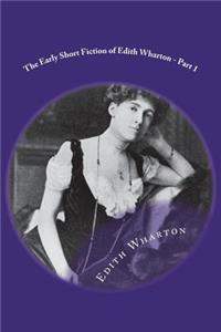 The Early Short Fiction of Edith Wharton - Part 1