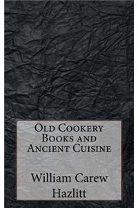 Old Cookery Books and Ancient Cuisine