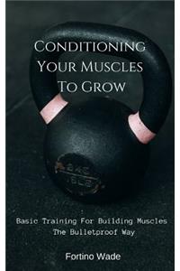 Conditioning Your Muscles To Grow