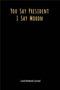 You Say President I Say Moron