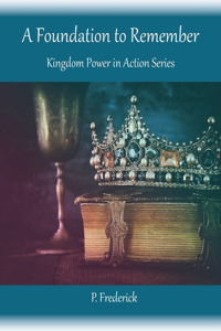 Foundation To Remember: Kingdom Power in Action Series