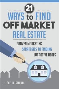 21 Ways To Find Off Market Real Estate