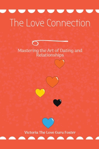 Love Connection: Mastering the Art of Dating and Relationships