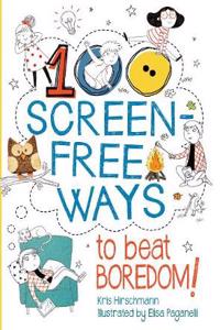 100 Screen-Free Ways To Beat Boredom