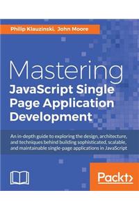 Mastering JavaScript Single Page Application Development