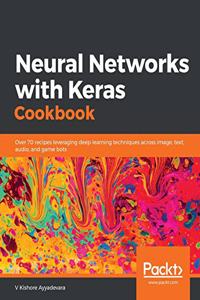 Neural Networks with Keras Cookbook