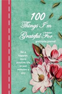 100 Things I'm Grateful for Gratitude Journal