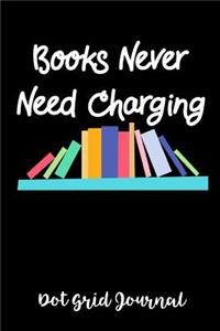 Books Never Need Charging Dot Grid Journal