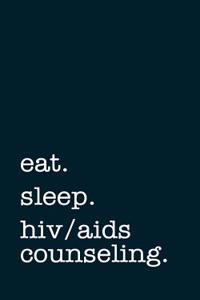 Eat. Sleep. Hiv/AIDS Counseling. - Lined Notebook