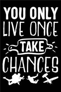 You Only Live Once Take Chances