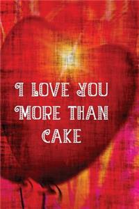 I Love You More Than Cake