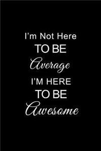 I'm Not Here to Be Average