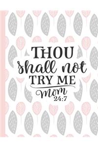 Thou Shall Not Try Me Mom 24: 7: Notebooks for Mom Appreciation - Blank Lined Journals