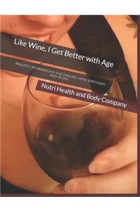 Like Wine, I Get Better with Age