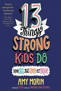 13 Things Strong Kids Do: Think Big, Feel Good, ACT Brave Lib/E