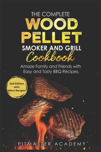 The Complete Wood Pellet Smoker and Grill Cookbook