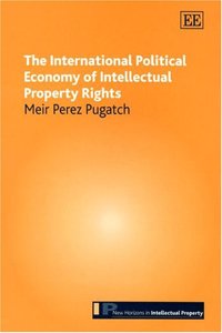 The International Political Economy of Intellectual Property Rights