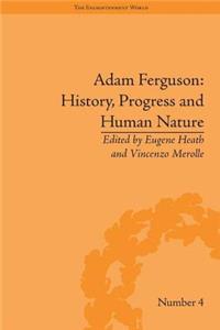 Adam Ferguson: History, Progress and Human Nature: History, Progress and Human Nature