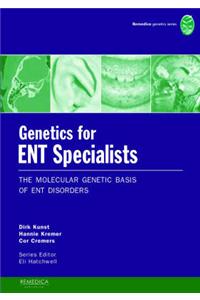 Genetics for ENT Specialists: The Molecular Genetic Basis of ENT Disorders