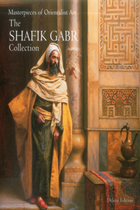 Masterpieces of Orientalist Art: The Shafik Gabr Collection