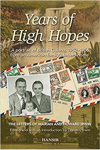 Years Of High Hopes: A Portrait Of British Guiana, 1952-1956 From An American Family's Letters Home: